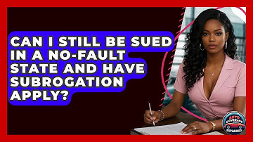 Can I Still Be Sued In A No-fault State And Have Subrogation Apply? - Auto Coverage Explained