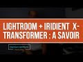Lightroom  iridient xtransformer amliore vos raw astuces et workflow