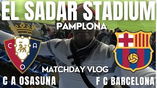 OSASUNA VS BARCELONA MATCHDAY VLOG, WAS THE V A R RIGHT OR WRONG?