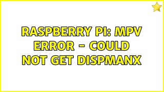 Raspberry Pi: mpv error - could not get dispmanx
