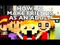 How To Make Friends As An Adult