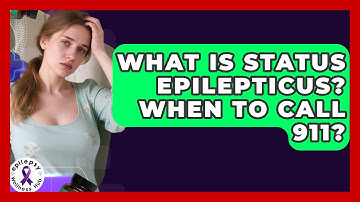 What Is Status Epilepticus? When To Call 911? - Epilepsy Wellness Hub