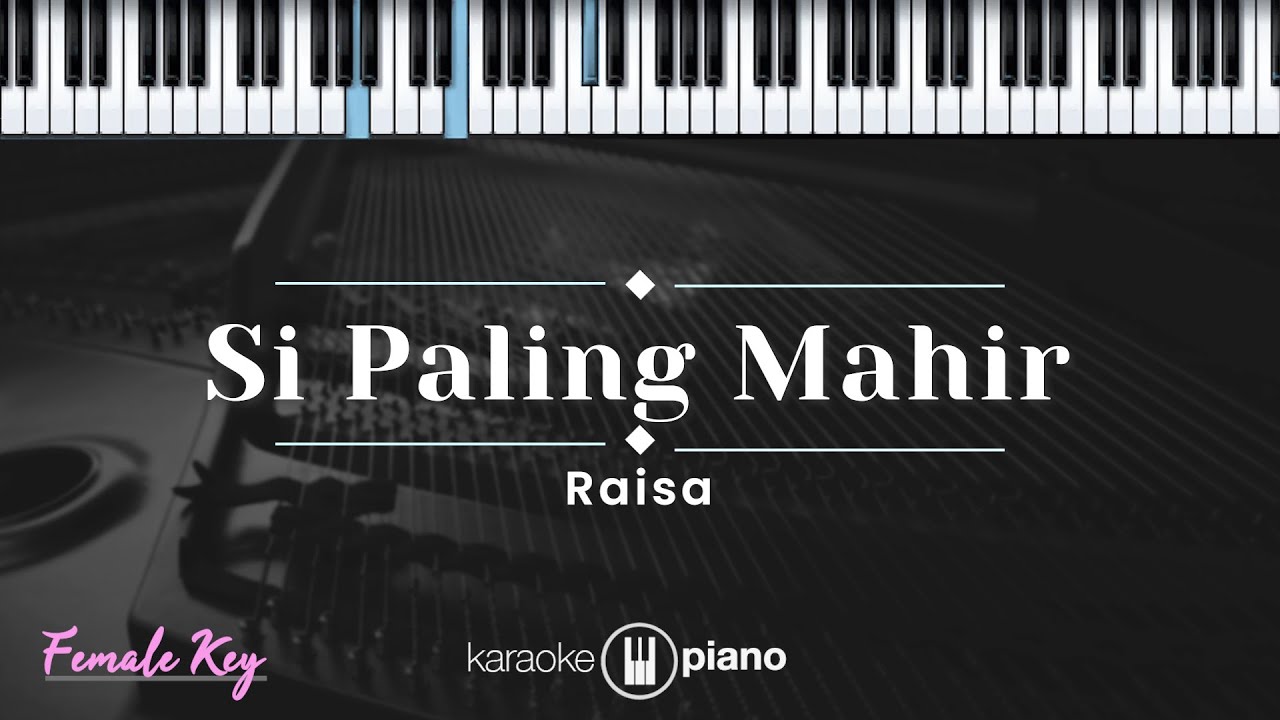 Si Paling Mahir - Raisa(KARAOKE PIANO - FEMALE KEY)