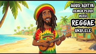 Agus Aditya  Demen Pedidi Reggae Ukulele 
