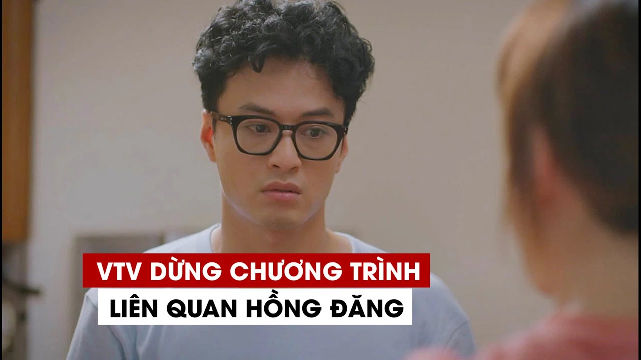 VTV dừng chương trình liên quan diễn viên Hồng Đăng