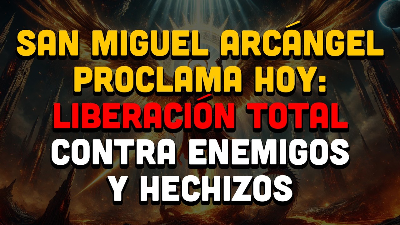 San Miguel Arcángel Proclama Hoy: Liberación Total Contra Enemigos Y Hechizos