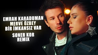 Emrah Karaduman & Merve Özbey - Bir İmkansız Var ( Soner Kor Remix ) Resimi