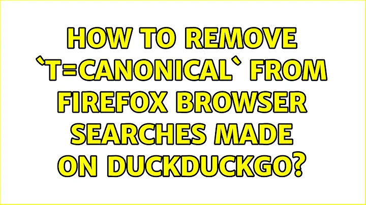 How to remove `t=canonical` from Firefox browser searches made on DuckDuckGo? (4 Solutions!!)