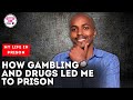 How gambling and drugs led me to prison  my life in prison  itugi tv