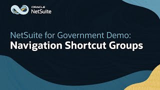 Using Navigation Shortcut Groups in Oracle NetSuite for Government