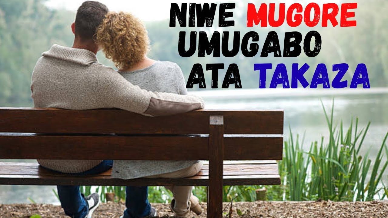 ABAGORE, ABAGABO BICUZA GUTAKAZA MUBUZIMA BWABO BWOSE