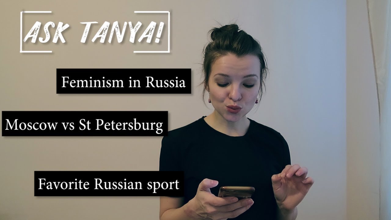 Ask Tanya. Moscow and St. Petersburg differences. Feminism