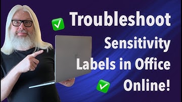 Troubleshoot Sensitivity Labels in Office Online | Peter Rising MVP