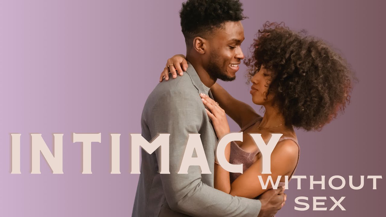 How To Have Intimacy Without Sex