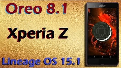 How To Update  Android Oreo 8.1 in Sony Xperia Z (Lineage OS 15.1) Install and Review