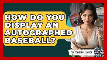 How Do You Display An Autographed Baseball? - The Collectibles Guide