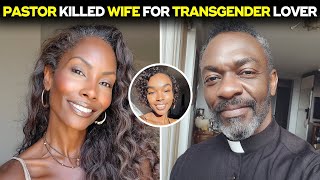 A Pastor Killed His Wife For A Transgender Lover | True Crime