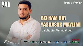 Jaloliddin Ahmadaliyev - Biz ham bir yashasak maylimi (Remix Version)