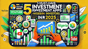 Top 5 Must-Have Apps for Nigerian Investors in 2024/2025