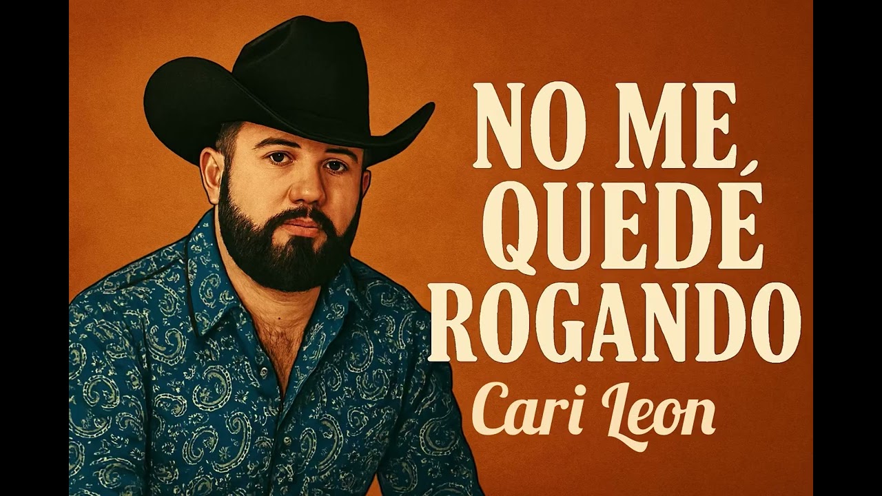 Cari Leon -NO ME QUEDÉ ROGANDO | Norteño Dolido 