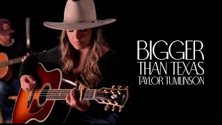 TAYLOR TUMLINSON - BIGGER THAN TEXAS (Official Acoustic Video)