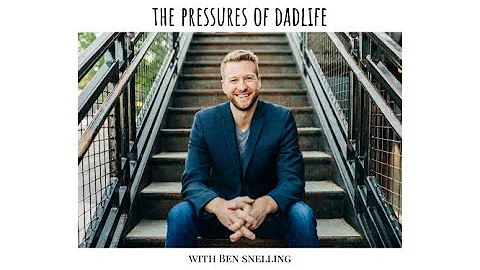 The Pressures of Dadlife with Ben Snelling