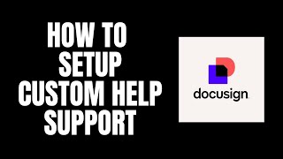 How To Setup Custom Help Support DocuSign Tutorials