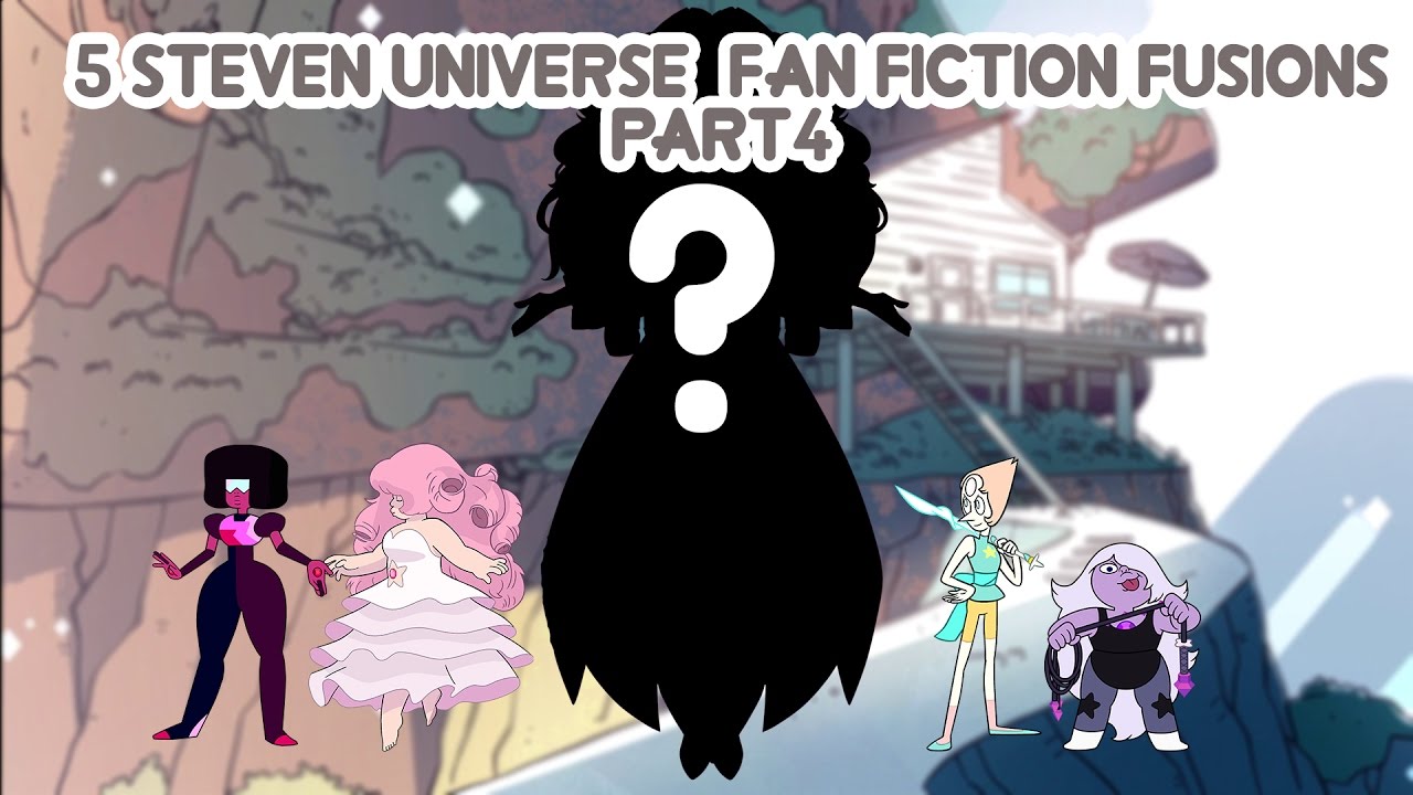 5 Steven Universe Fan Fiction Fusions #4