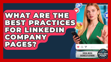 What Are The Best Practices For LinkedIn Company Pages? - Social Media Business Playbook