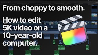 Smooth 4K Editing on a 10-year-old computer? Here's how. (Final Cut Pro) screenshot 4
