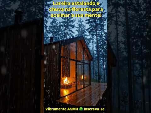 Lareira estalando e chuva na floresta para acalmar a sua mente! #asmr #satisfatório #relax #cabana