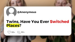 Twins, Have You Ever Switched Places ?