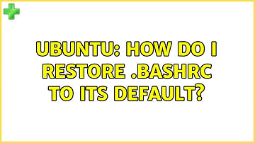 Ubuntu: How do I restore .bashrc to its default? (3 solutions!)