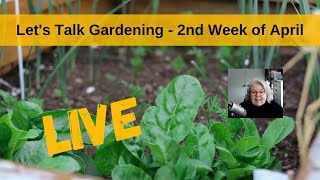 Lets Talk Gardening - 2nd Week of April