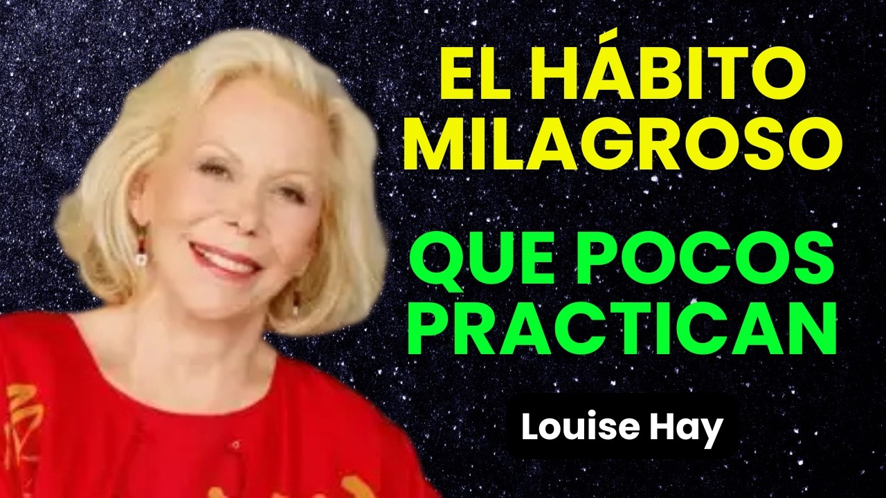 El Hábito Milagroso que Transforma Tu Vida en Solo 7 Días | Louise Hay
