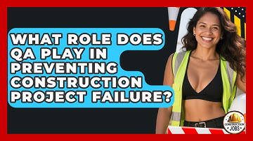 What Role Does QA Play In Preventing Construction Project Failure? - Construction Jobs