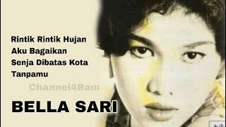 BELLA SARI, The Very Best Of : Rintik Rintik Hujan - Aku Bagaikan - Senja Dibatas Kota - Tanpamu