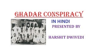 Ghadar Mutiny/Conspiracy - Everything from Start to End (In Hindi)