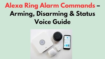 Alexa Ring Alarm Commands – Arming, Disarming & Status Voice Guide