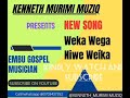 Weka wega niwe weika  kenneth murimi muziq official audio best kiembu kimbeere gospel song