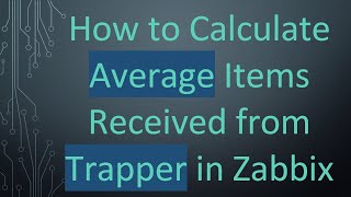 How to Calculate Average Items Received from Trapper in Zabbix