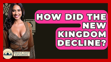 How Did The New Kingdom Decline? - Middle East Explorers