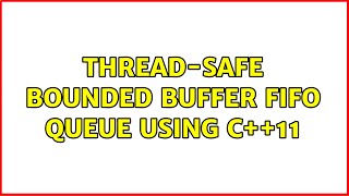 Thread-safe bounded buffer FIFO queue using C++11