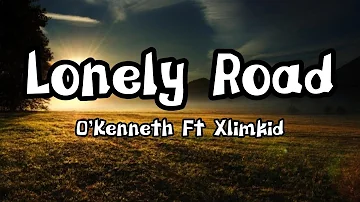 O'Kenneth  Ft XlimKid -Lonely Road [Lyrics]