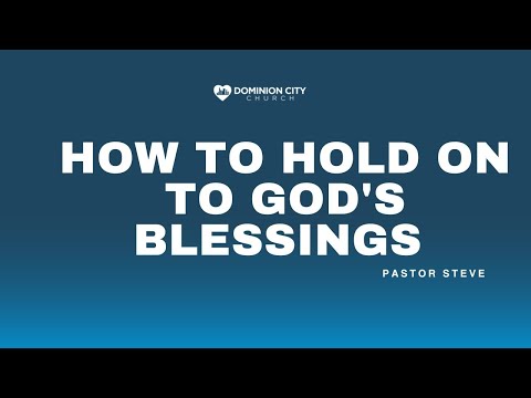 HOW TO HOLD ON TO GOD'S BLESSINGS | PASTOR STEVE