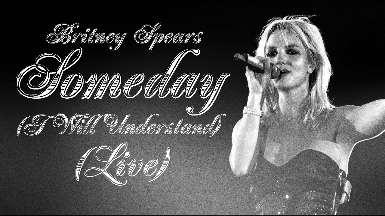 Britney Spears - Someday (I Will Understand) (Live Concept) - YouTube