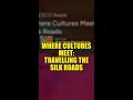 Where Cultures Meet: Travelling the Silk Roads