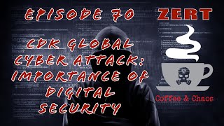 ZERT Coffee & Chaos: CDK Global Cyber Attack: Importance Of Digital Security