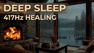 Deep Sleep Music 417Hz Rain Sounds Fireplace Fall Asleep Fast Remove Negative Energy