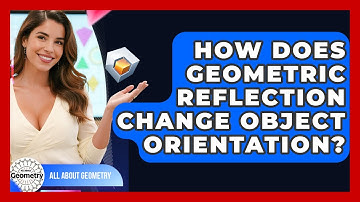 How Does Geometric Reflection Change Object Orientation? - All About Geometry